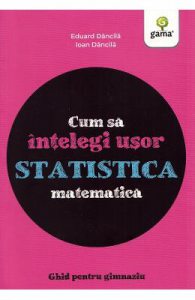 Cum sa intelegi usor statistica matematica. Ghid pentru gimnaziu