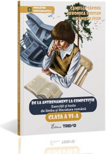 De la antrenament la competiție. Exerciții și teste de limba română Clasa a VI-a