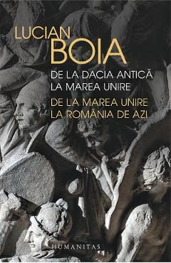 De la Dacia antica la Marea Unire. de la Marea Unire la Romania de azi