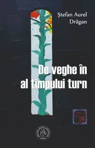 De veghe în al timpului turn de Stefan Aurel Dragan