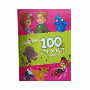 Disney. 100 de povesti cu prietenii mei