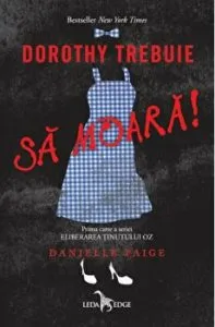 Dorothy trebuie sa moara! Prima carte a seriei Eliberarea tinutului Oz de Danielle Paige