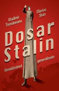 Dosar Stalin. Genialissimul generalissim de Vladimir Tismaneanu