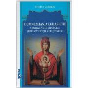 Dumnezeiasca Euharistie, centrul vietii liturgice si duhovnicesti a crestinului