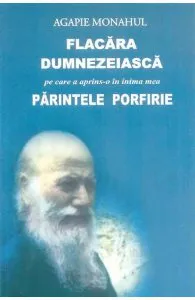 Flacara dumnezeiasca pe care a aprins-o in inima mea Parintele Porfirie de Agapie Monahul