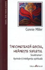 Infometeaza egoul, hraneste sufletul - Souldrama: Aprinde-ti inteligenta spirituala