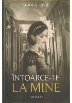 Intoarce-te la mine. Volumul II de Simona Lungu