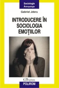 Introducere in sociologia emotiilor de Gabriel Jderu