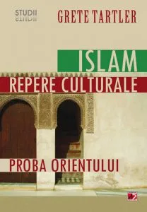 Islam, repere culturale. Proba Orientului de Grete Tartler