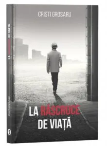 La rascruce de viata de Cristi Grosaru