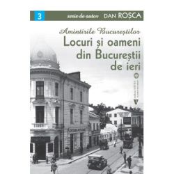 Locuri si oameni din Bucurestii de ieri