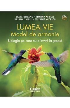 Lumea vie. Model de armonie. Biologia pe care nu o inveti la scoala