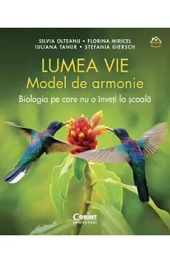 Lumea vie. Model de armonie. Biologia pe care nu o inveti la scoala de Iuliana Tanur