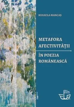 Metafora afectivității în poezia românească de Mihaela Mancas