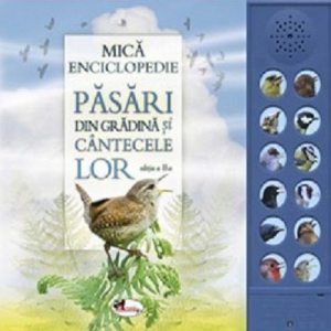 Mica enciclopedie. Pasari din gradina si cantecele lor