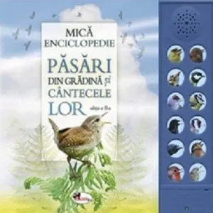 Mica enciclopedie. Pasari din gradina si cantecele lor