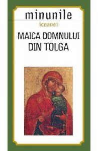 Minunile icoanei. Maica Domnului din Tolga