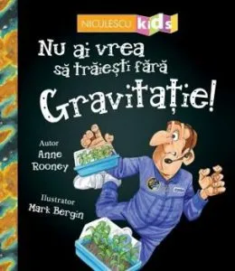 Nu ai vrea sa traiesti fara GRAVITATIE de Anne Rooney