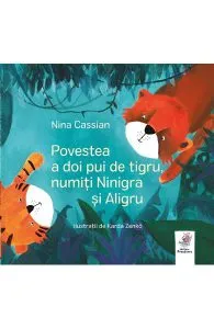 Povestea a doi pui de tigru, numiti Ninigra si Aligru de Nina Cassian