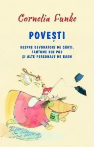 Povesti despre devoratori de carti, fantome din pod si alte personaje de basm de Cornelia Funke
