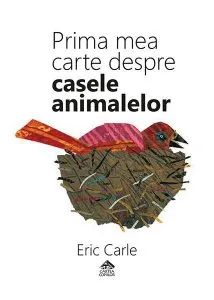 Prima mea carte despre casele animalelor (Ediție bilingvă, română-engleză) de Eric Carle