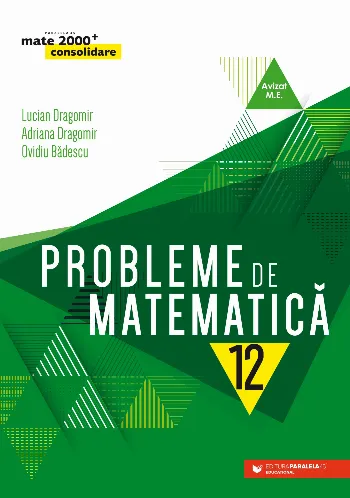 Probleme de matematică pentru clasa a XII-a de Lucian Dragomir