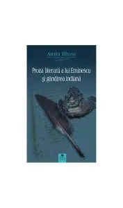 Proza literară a lui Eminescu și gândirea indiană (Ediția a II-a) de Amita Bhose