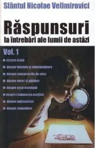 Raspunsuri la intrebari ale lumii de astazi - Volumul 1 de Sfantul Nicolae Velimirovici