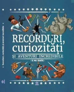 Recorduri, curiozitati si aventuri incredibile de Paul Beaupere