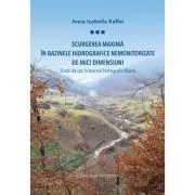 Scurgerea maxima in bazinele hidrografice nemonitorizate de mici dimensiuni: studii de caz in bazinul hidrografic Mures de Anna Izabella Kaffai