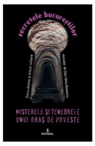Secretele Bucurestilor vol.15: Misterele si tenebrele unui oras de poveste