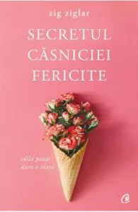 Secretul casniciei fericite ed.2 de Zig Ziglar
