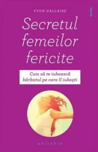 Secretul femeilor fericite de Yvon Dallaire