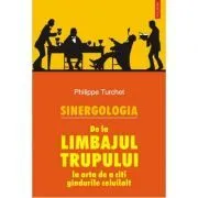 Sinergologia. De la limbajul trupului la arta de a citi gindurile de Philippe Turchet