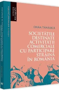 Societatile destinate activitatii comerciale cu participare straina in Romania de Oana Tanasica