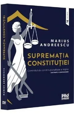 Suprematia constitutiei. Controlul de constitutionalitate al legilor de Marius Andreescu