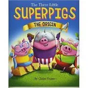 The Three Little Superpigs. The Origin Story de Claire Evans
