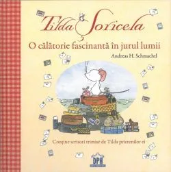 Tilda Soricela - O calatorie fascinanta in jurul lumii de Andreas H. Schmachtl