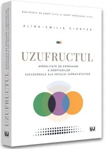 Uzufructul. Modalitate de exprimare a drepturilor succesorale ale soțului supraviețuitor de Alina-Emilia Ciortea