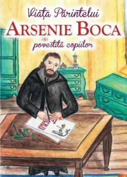 Viata Parintelui Arsenie Boca povestita copiilor de Andreea Nemes