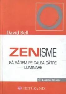 Zenisme. Sa radem pe calea catre iluminare de David Bell