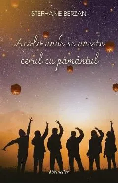 Acolo unde se uneste cerul cu pamantul de Stephanie Berzan