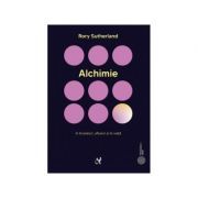 Alchimie. Arta enigmatica si strania stiinta a magiei in branduri, afaceri si in viata