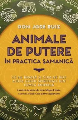 Animale de putere în practica șamanică de Don Jose Ruiz