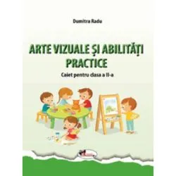 Arte vizuale si abilitati practice. Caiet pentru clasa a 2-a de Dumitra Radu