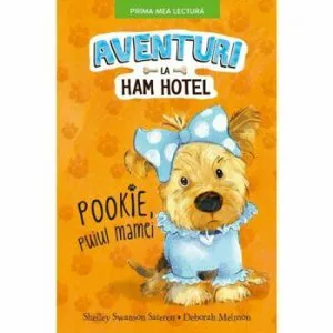 Aventuri la Ham Hotel. Pookie, puiul mamei de Shelley Swanson Sateren