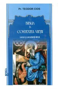 Biblia In Contextul Vietii de Pr. Teodor Cios