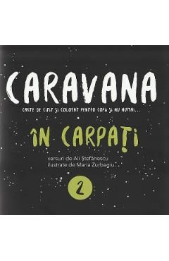 Caravana: In Carpati. Carte de citit si colorat pentru copii si nu numai