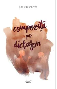 Compozitii pe dictafon de Melania Cincea
