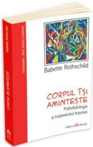 Corpul isi aminteste - Psihofiziologia si tratamentul traumei